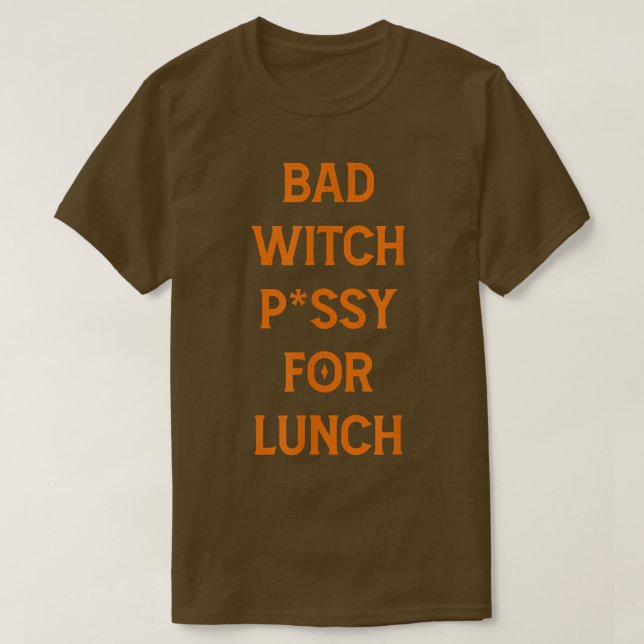 Bad Witch Pvssy For Lunch Funny 174 T-Shirt (Design Front)