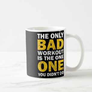 Bad Workout - Inspired Bodybuilding Quote Coffee Mug