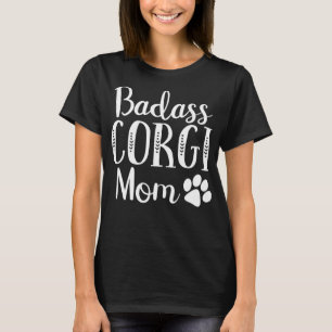 BadAss Corgi Mum Mama Funny Dog Owners Gift For Wo T-Shirt