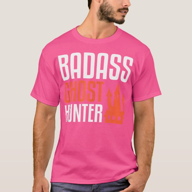 Badass Ghost Hunter Ghost Hunting T-Shirt (Front)