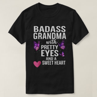 Badass Grandma With Pretty Eyes and a Sweet Heart  T-Shirt