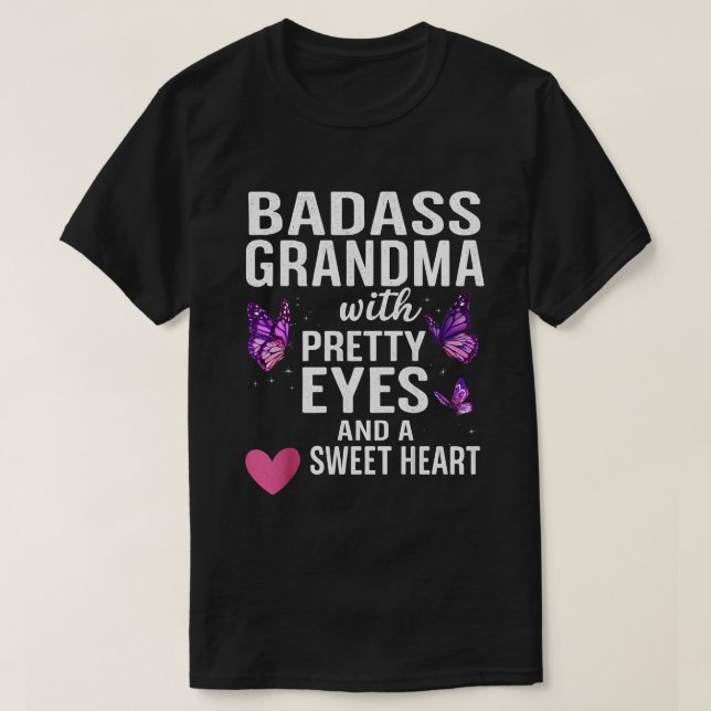 Badass Grandma With Pretty Eyes and a Sweet Heart  T-Shirt (Design Front)