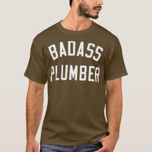 Badass Plumber   Funny Plumbing  Gift T-Shirt