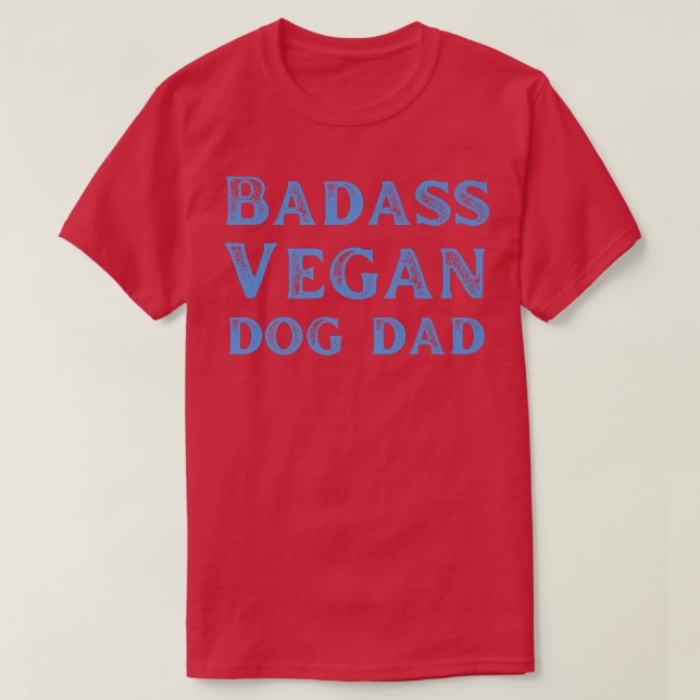 Badass Vegan Dog Dad Vegan Food Cat Lover Vegetari T-Shirt (Design Front)