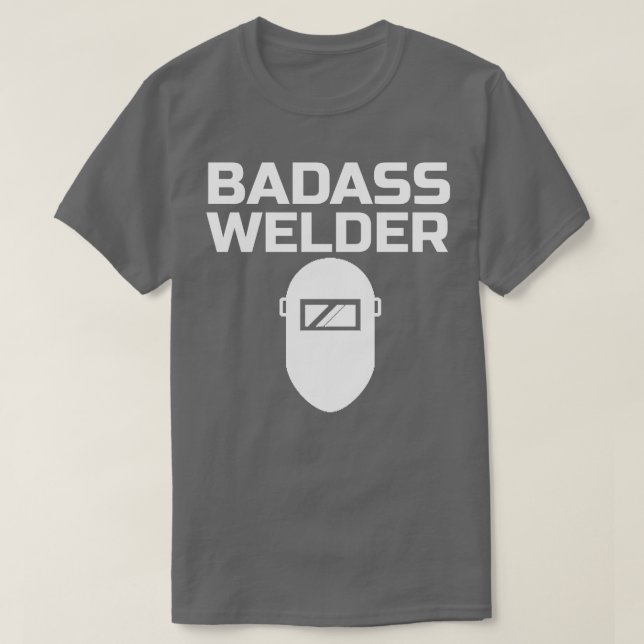 Badass Welder  T-Shirt (Design Front)