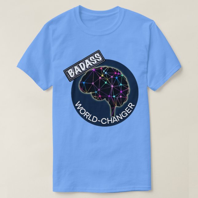 Badass world changer T-Shirt (Design Front)
