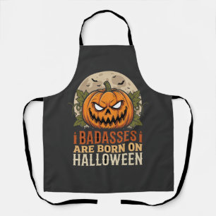 Badasses Are Born on Halloween Pumpkin Apron