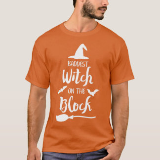 Baddest Witch On The Block Witch Halloween Funny74 T-Shirt