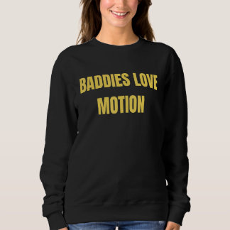 Baddies Love Motion Saying Meme Sweatshirt