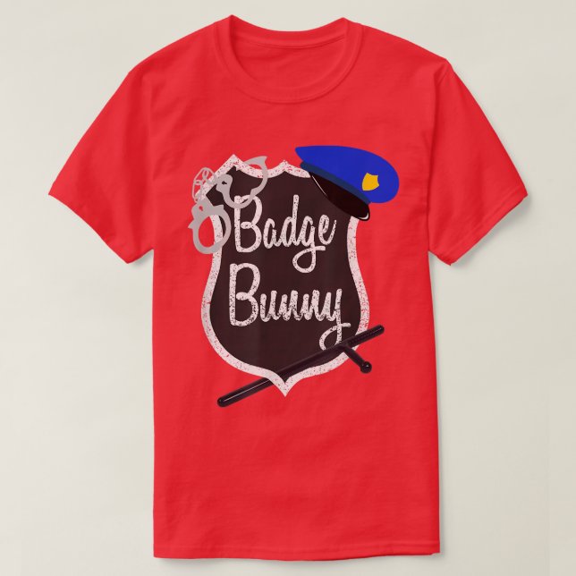Badge Bunny Funny Police Flirt  Cop Attraction Tee (Design Front)