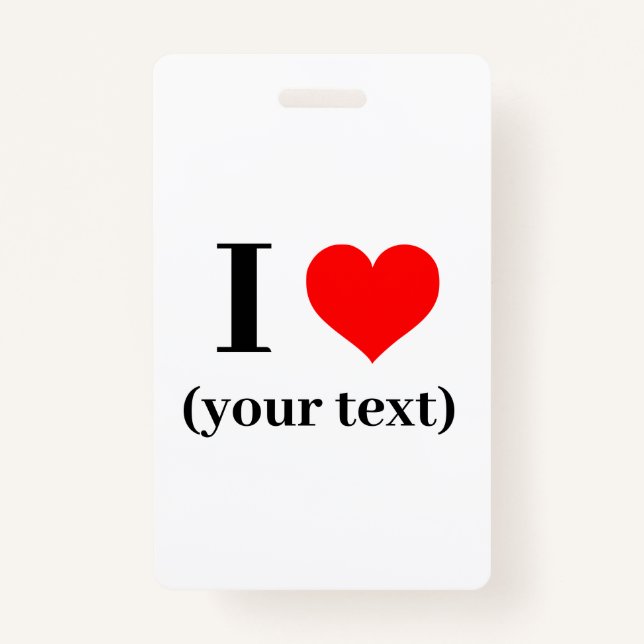 Badge - Custom I heart (your text) -  ID Badge (Front)