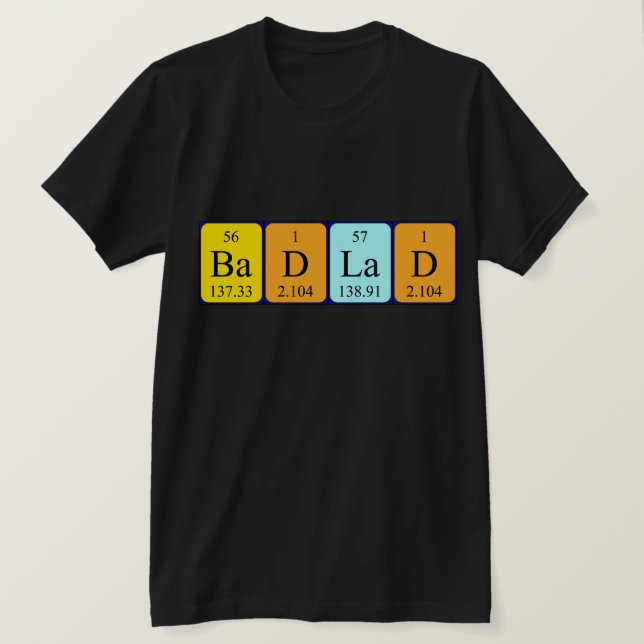BadLad periodic table phrase shirt (Design Front)