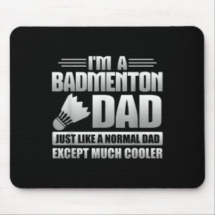 Badmenton Dad Just Like A Normal Dad Except Much C Mouse Pad