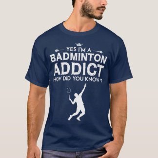 Badminton Addict Funny Design For T-Shirt