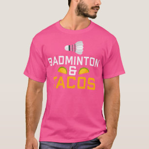 Badminton And Tacos Lover Badminton T-Shirt