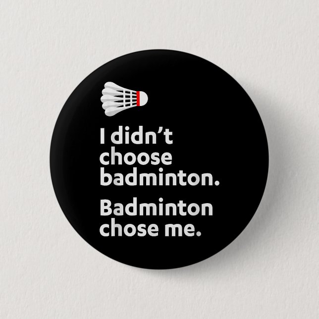 Badminton Badminton Chose Me  6 Cm Round Badge (Front)