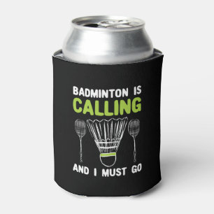 Badminton - Badminton Is Calling Badminton Gift Can Cooler