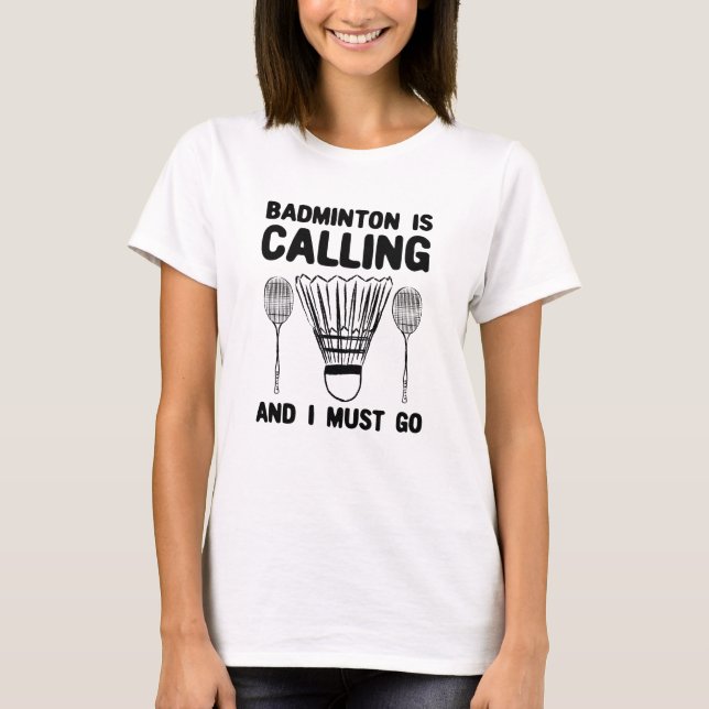 Badminton - Badminton Is Calling T-Shirt (Front)