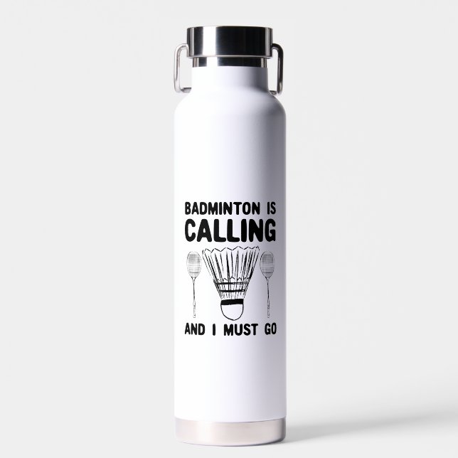 Badminton - Badminton Is Calling  Water Bottle (Front)