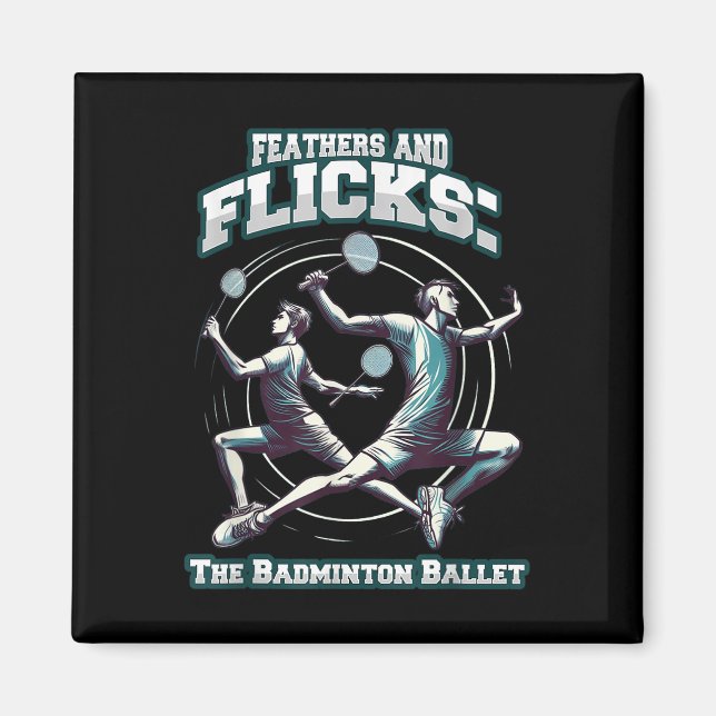 Badminton Ballet - Feathers And Flicks Badminton  Magnet (Front)