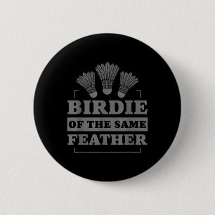Badminton Birdie Of The Same Feather  6 Cm Round Badge