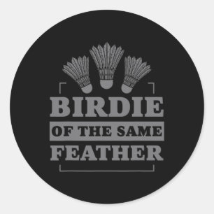 Badminton Birdie Of The Same Feather Classic Round Sticker