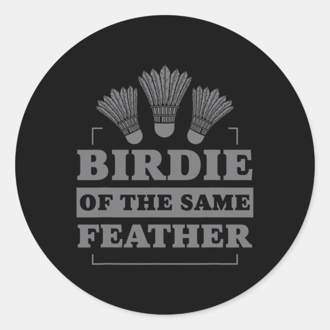 Badminton Birdie Of The Same Feather  Classic Round Sticker (Front)