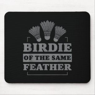 Badminton Birdie Of The Same Feather  Mouse Pad