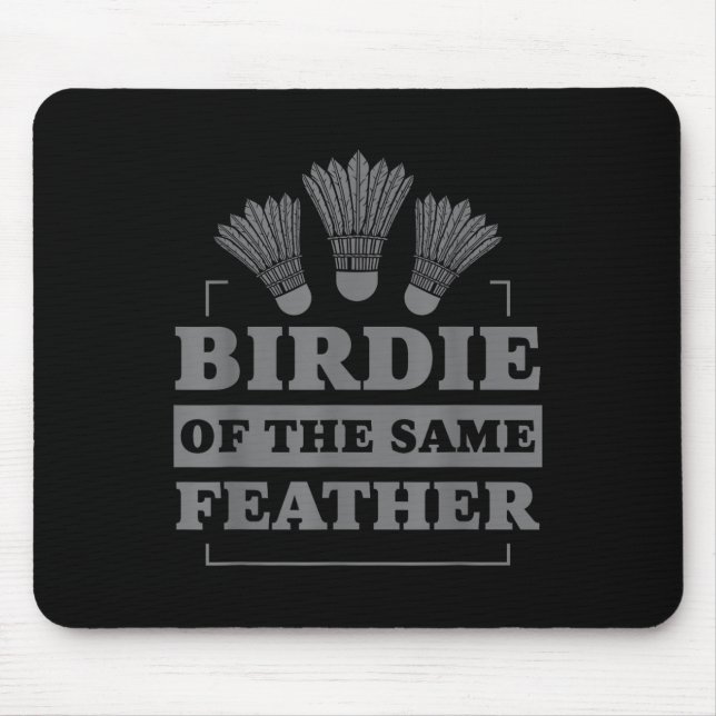 Badminton Birdie Of The Same Feather  Mouse Pad (Front)