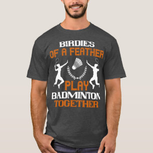 Badminton Birdies of a feather T-Shirt