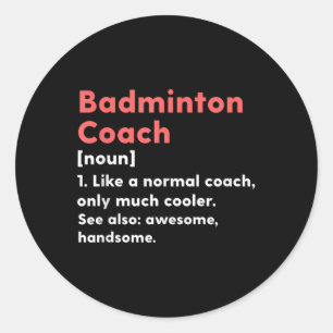 Badminton Coach Definition Funny Trainer Gift Pres Classic Round Sticker