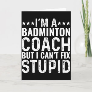 Badminton Coach I Cant Fix Stupid Funny Trainer In Card