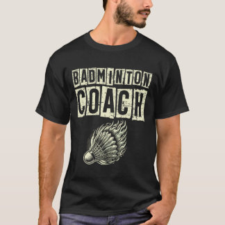 Badminton Coach Shuttle Racket T-Shirt