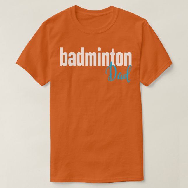 Badminton Dad 1 T-Shirt (Design Front)