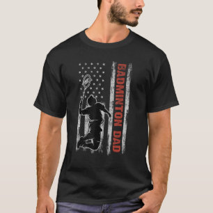 Badminton Dad American Flag Father s Day 4th Of Ju T-Shirt