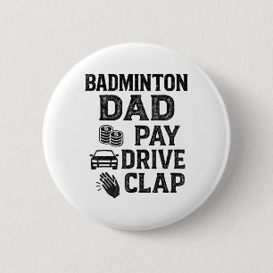 Badminton Dad Pay Drive Clap Funny Dad Duties Fath 6 Cm Round Badge