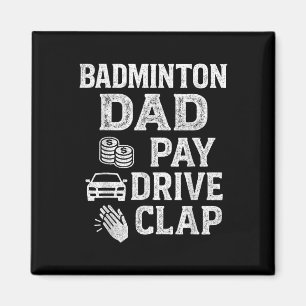 Badminton Dad Pay Drive Clap Funny Dad Duties Fath Magnet