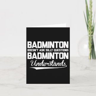 Badminton Doesn´t Ask Silly Questions Badminton Un Card
