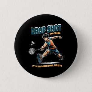 Badminton Drama - Drop Shots And Thrills Badminton 6 Cm Round Badge