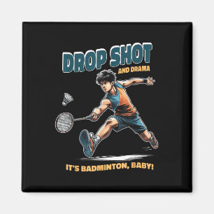 Badminton Drama - Drop Shots And Thrills Badminton Magnet