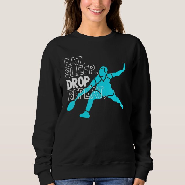 Badminton Eat Sleep Drop Repeat Sweatshirt (Front)