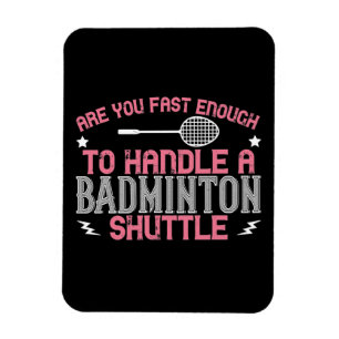 Badminton - Fast enough to get a shuttle Magnet