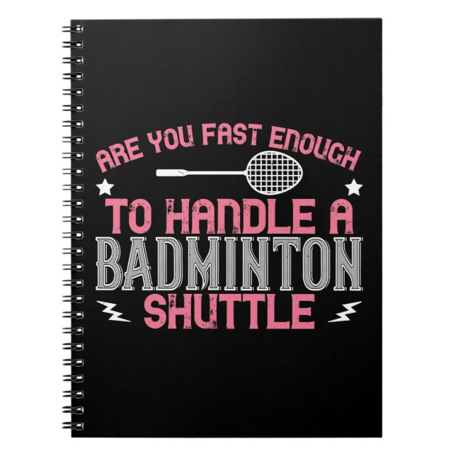 Badminton - Fast enough to get a shuttle Notebook (Front)