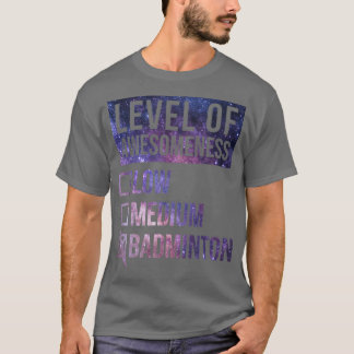 Badminton Funny Level Of Badminton T-Shirt
