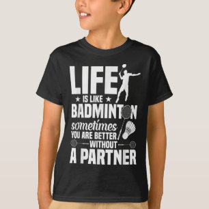 Badminton Game Player Shuttle Life’s Like Badminto T-Shirt