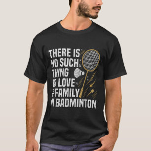 Badminton Game Such Thing Shuttle Badminton Player T-Shirt