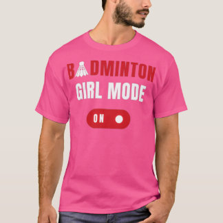 Badminton girl mode on T T-Shirt