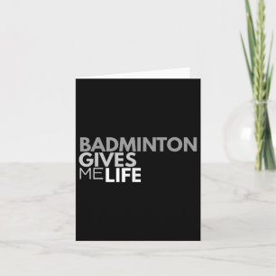 Badminton Gives Me Life Tee Badminton Quote Card