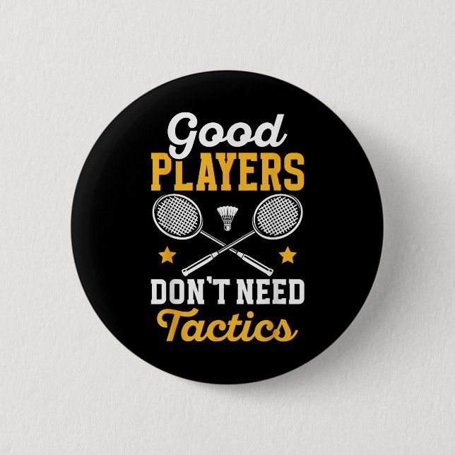 Badminton Good Players Dont Need Tactics Shuttle  6 Cm Round Badge (Front)