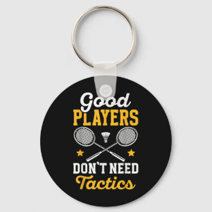 Badminton Good Players Dont Need Tactics Shuttle Key Ring